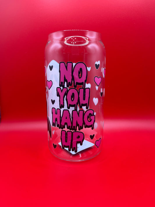 No, You Hang Up 16oz Ghostface Valentine’s s Glass Cup